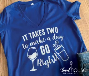 It Takes Two to make a day Go right Wine & Coffee Shirt, Funny Cute Shirt