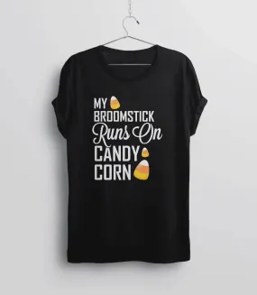 My Broomstick Runs on Candy Corn T-Shirt